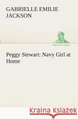 Peggy Stewart: Navy Girl at Home Gabrielle E (Gabrielle Emilie) Jackson 9783849510039