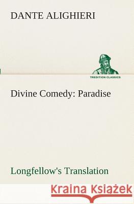 Divine Comedy, Longfellow's Translation, Paradise Dante Alighieri 9783849510343