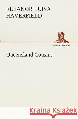 Queensland Cousins Eleanor Luisa Haverfield 9783849510602