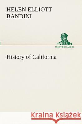 History of California Helen Elliott Bandini 9783849510879