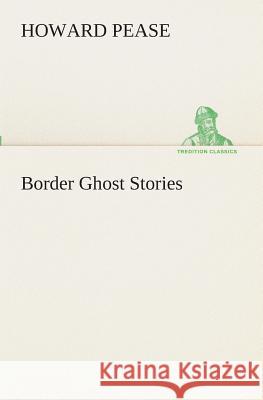 Border Ghost Stories Howard Pease 9783849511098