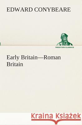 Early Britain-Roman Britain Edward Conybeare 9783849511371