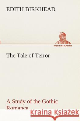 The Tale of Terror A Study of the Gothic Romance Edith Birkhead 9783849511463