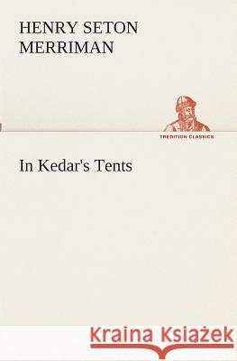 In Kedar's Tents Henry Seton Merriman 9783849511784