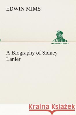 A Biography of Sidney Lanier Edwin Mims 9783849511845