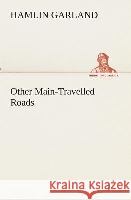 Other Main-Travelled Roads Hamlin Garland 9783849511968