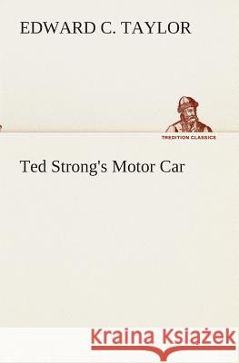 Ted Strong's Motor Car Edward C Taylor (Princeton University USA) 9783849512446