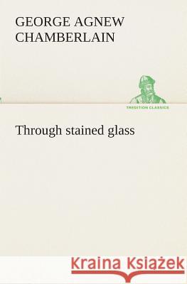 Through stained glass George Agnew Chamberlain 9783849512637