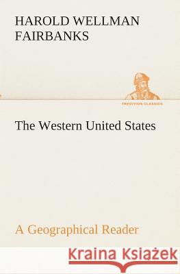 The Western United States A Geographical Reader Harold W (Harold Wellman) Fairbanks 9783849512866