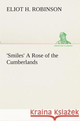 'Smiles' A Rose of the Cumberlands Eliot H Robinson 9783849512873