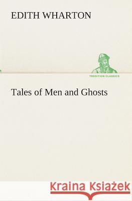 Tales of Men and Ghosts Edith Wharton 9783849513054