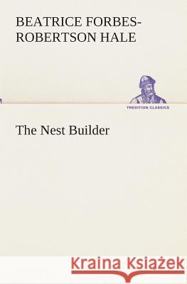 The Nest Builder Beatrice Forbes-Robertson Hale 9783849513092