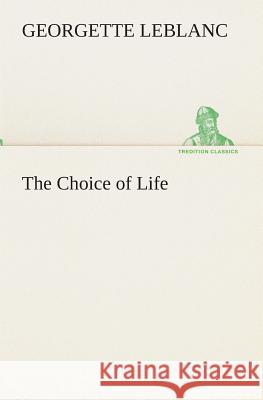 The Choice of Life Georgette LeBlanc 9783849513191