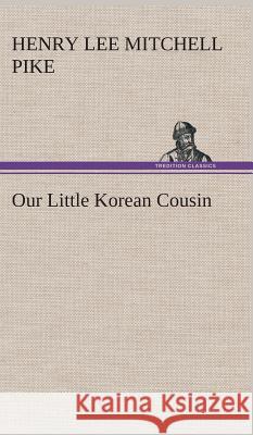 Our Little Korean Cousin Henry Lee Mitchell Pike 9783849514426