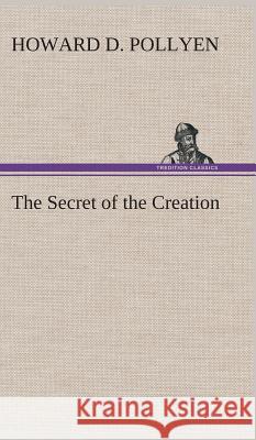 The Secret of the Creation Howard D Pollyen 9783849514464