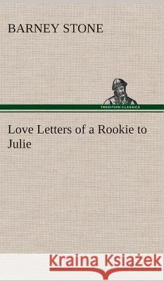 Love Letters of a Rookie to Julie Barney Stone 9783849514648