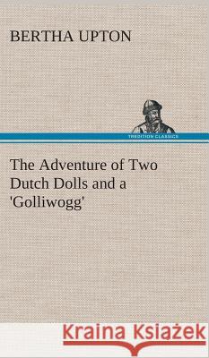 The Adventure of Two Dutch Dolls and a 'Golliwogg' Bertha Upton 9783849514723