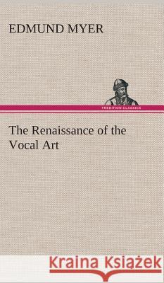 The Renaissance of the Vocal Art Edmund Myer 9783849515584