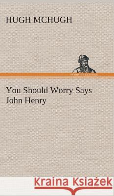 You Should Worry Says John Henry Hugh McHugh 9783849515829