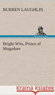Bright-Wits, Prince of Mogadore Burren Laughlin 9783849516017