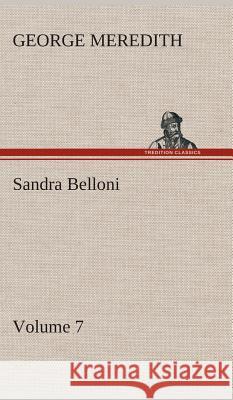 Sandra Belloni - Volume 7 George Meredith 9783849516239