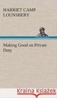 Making Good on Private Duty Harriet Camp Lounsbery 9783849516413