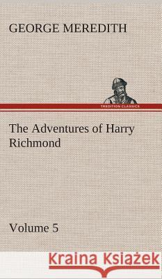 The Adventures of Harry Richmond - Volume 5 George Meredith 9783849516611
