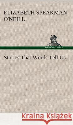 Stories That Words Tell Us Elizabeth (Elizabeth Speakman) O'Neill 9783849518554