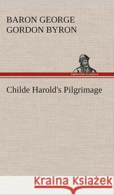 Childe Harold's Pilgrimage George Gordon (University of Strathclyde UK), Baron Byron Byron 9783849518592