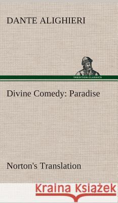 Divine Comedy, Norton's Translation, Paradise Dante Alighieri 9783849518752