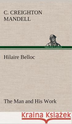 Hilaire Belloc The Man and His Work C Creighton Mandell 9783849519056