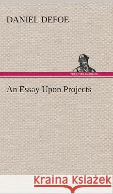 An Essay Upon Projects Daniel Defoe 9783849519278