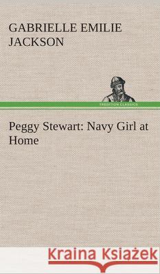 Peggy Stewart: Navy Girl at Home Gabrielle E (Gabrielle Emilie) Jackson 9783849520342