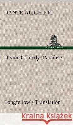 Divine Comedy, Longfellow's Translation, Paradise Dante Alighieri 9783849520632