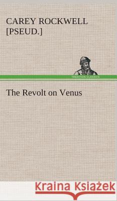 The Revolt on Venus Carey Rockwell 9783849521196