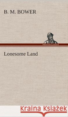 Lonesome Land B M Bower 9783849521370