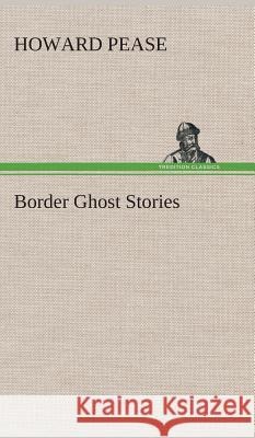 Border Ghost Stories Howard Pease 9783849521387