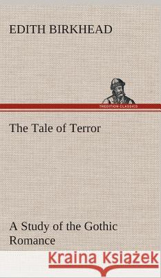 The Tale of Terror A Study of the Gothic Romance Edith Birkhead 9783849521752