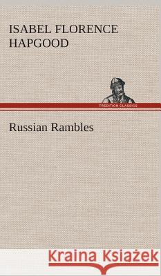 Russian Rambles Isabel Florence Hapgood 9783849521998