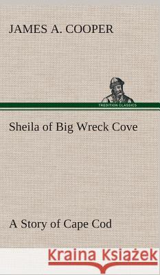 Sheila of Big Wreck Cove A Story of Cape Cod James A Cooper 9783849522018