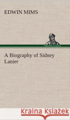 A Biography of Sidney Lanier Edwin Mims 9783849522124