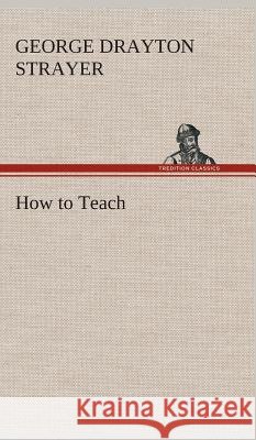 How to Teach George Drayton Strayer 9783849522575