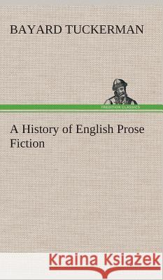 A History of English Prose Fiction Bayard Tuckerman 9783849522803