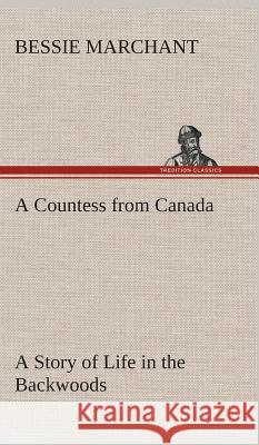 A Countess from Canada A Story of Life in the Backwoods Bessie Marchant 9783849522889