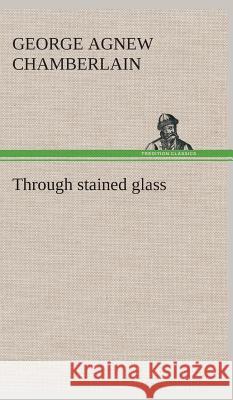 Through stained glass George Agnew Chamberlain 9783849522933