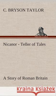 Nicanor - Teller of Tales A Story of Roman Britain C Bryson Taylor 9783849523107