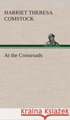 At the Crossroads Harriet T (Harriet Theresa) Comstock 9783849523121