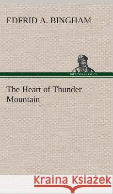 The Heart of Thunder Mountain Edfrid A Bingham 9783849523206
