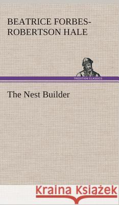 The Nest Builder Beatrice Forbes-Robertson Hale 9783849523398