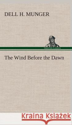 The Wind Before the Dawn Dell H Munger 9783849524067